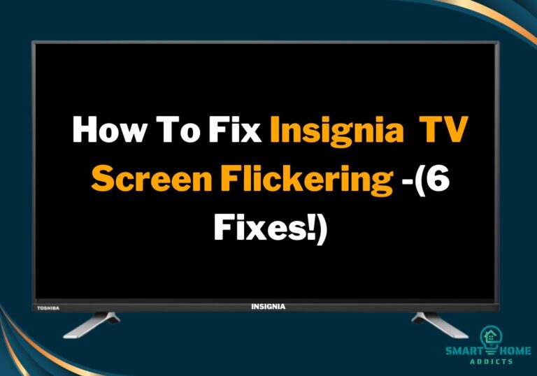 Insignia Fire TV Dim Screen and Flickering? -(6 Simple Fixes!)